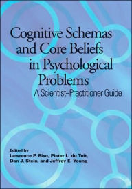 Title: Cognitive Schemas and Core Beliefs in Psychological Problems: A Scientist-Practitioner Guide / Edition 1, Author: American Psychological Association