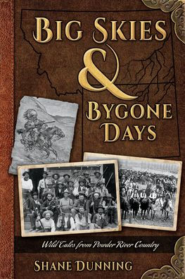 Big Skies and Bygone Days: Wild Tales from Powder River Country