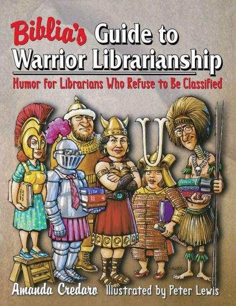 Biblia's Guide to Warrior Librarianship: Humor for Librarians Who Refuse to Be Classified