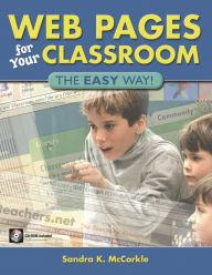 Title: Web Pages for Your Classroom: The EASY Way!, Author: Sandra McCorkle