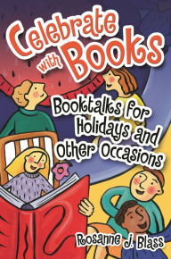 Title: Celebrate with Books: Booktalks for Holidays and Other Occasions, Author: Rosanne Blass