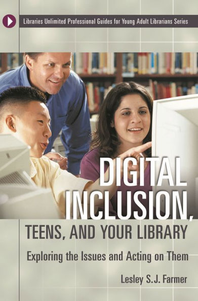 Digital Inclusion, Teens, and Your Library: Exploring the Issues and Acting on Them