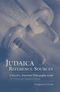 Title: Judaica Reference Sources: A Selective, Annotated Bibliographic Guide, 3rd Revised and Expanded Edition / Edition 3, Author: Charles Cutter