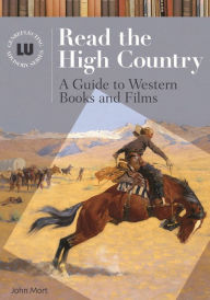 Title: Read the High Country: A Guide to Western Books and Films, Author: John Mort
