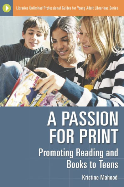 A Passion for Print: Promoting Reading and Books to Teens