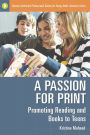A Passion for Print: Promoting Reading and Books to Teens