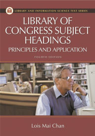 Title: Library of Congress Subject Headings: Principles and Application / Edition 4, Author: Lois Mai Chan