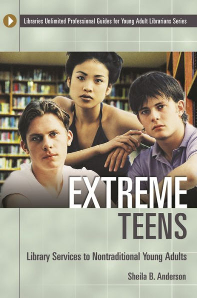 Extreme Teens: Library Services to Nontraditional Young Adults