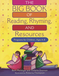 Title: The BIG Book of Reading, Rhyming, and Resources: Programs for Children, Ages 4-8, Author: Beth Christina Maddigan