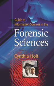 Title: Guide to Information Sources in the Forensic Sciences, Author: Cynthia A. Holt
