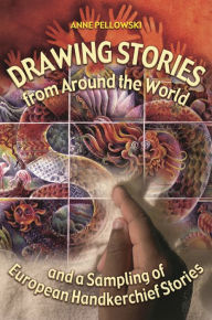 Title: Drawing Stories from around the World and a Sampling of European Handkerchief Stories, Author: Anne Pellowski