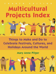 Multicultural Projects Index: Things to Make and Do to Celebrate Festivals, Cultures, and Holidays Around the World / Edition 4