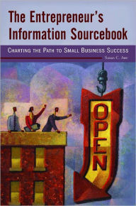 Title: The Entrepreneur's Information Sourcebook: Charting the Path to Small Business Success, Author: Susan C. Awe