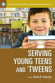 Title: Serving Young Teens and 'Tweens, Author: Sheila B. Anderson