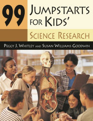 Title: 99 Jumpstarts for Kids' Science Research, Author: Peggy Whitley