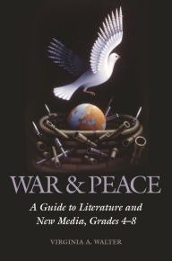 Title: War & Peace: A Guide to Literature and New Media, Grades 4-8, Author: Virginia A. Walter