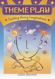 Title: Theme Play: Exciting Young Imaginations, Author: Gary Zingher