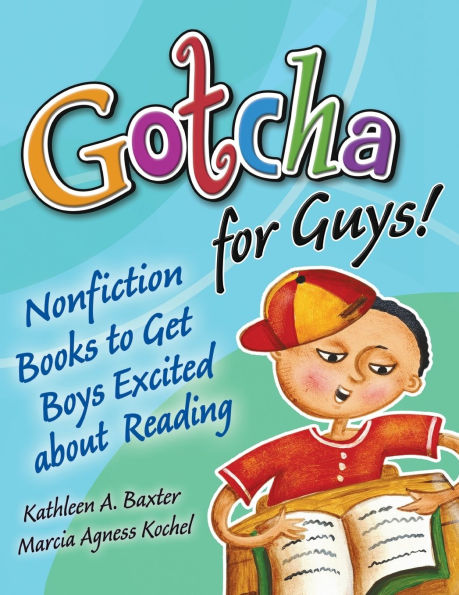Gotcha for Guys!: Nonfiction Books to Get Boys Excited About Reading