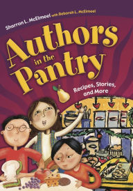 Title: Authors in the Pantry: Recipes, Stories, and More, Author: Sharron L. McElmeel