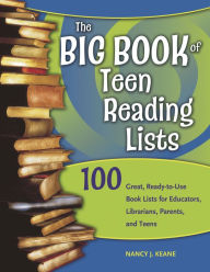 Title: The Big Book of Teen Reading Lists: 100 Great, Ready-to-Use Book Lists for Educators, Librarians, Parents, and Teens, Author: Nancy J. Keane