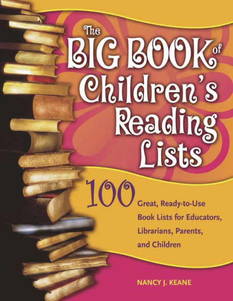 The Big Book of Children's Reading Lists: 100 Great, Ready-to-Use Book Lists for Educators, Librarians, Parents, and Children