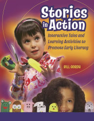 Title: Stories in Action: Interactive Tales and Learning Activities to Promote Early Literacy, Author: William Gordh
