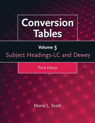 Title: Conversion Tables: Volume Three, Subject Headings LC and Dewey / Edition 3, Author: Mona L. Scott