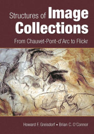 Title: Structures of Image Collections: From Chauvet-Pont-d'Arc to Flickr, Author: Howard F. Greisdorf