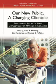 Title: Our New Public, A Changing Clientele: Bewildering Issues or New Challenges for Managing Libraries?, Author: Gerard B. McCabe