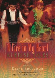 Title: A Fire in My Heart: Kurdish Tales, Author: Diane Edgecomb