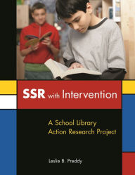 Title: SSR with Intervention: A School Library Action Research Project, Author: Leslie B. Preddy