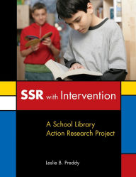 Title: SSR with Intervention: A School Library Action Research Project, Author: Leslie B. Preddy