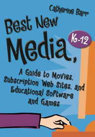Title: Best New Media, K-12: A Guide to Movies, Subscription Web Sites, and Educational Software and Games, Author: Catherine Barr