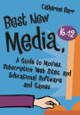 Best New Media, K-12: A Guide to Movies, Subscription Web Sites, and Educational Software and Games