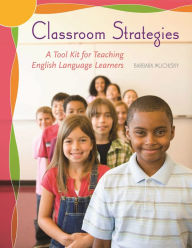 Title: Classroom Strategies: A Tool Kit for Teaching English Language Learners, Author: Barbara Muchisky