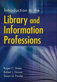 Title: Introduction to the Library and Information Professions / Edition 1, Author: Roger C. Greer