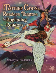 Title: Mother Goose Readers Theatre for Beginning Readers, Author: Anthony D. Fredericks