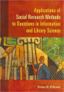 Applications of Social Research Methods to Questions in Information and Library Science