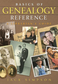 Title: Basics of Genealogy Reference: A Librarian's Guide, Author: Jack Simpson