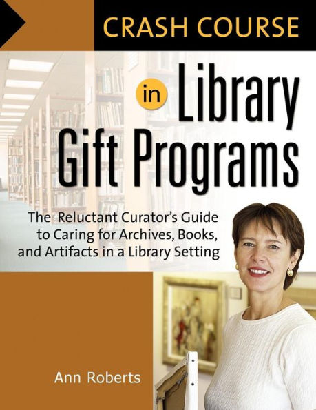 Crash Course Library Gift Programs: The Reluctant Curator's Guide to Caring for Archives, Books, and Artifacts a Setting