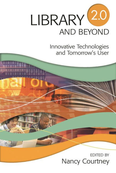 Library 2.0 and Beyond: Innovative Technologies and Tomorrow's User / Edition 1