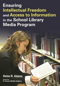 Title: Ensuring Intellectual Freedom and Access to Information in the School Library Media Program, Author: Helen R. Adams