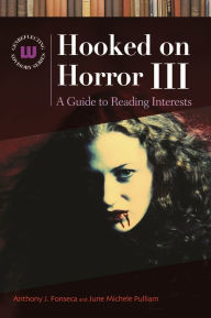 Title: Hooked on Horror III: A Guide to Reading Interests / Edition 3, Author: Anthony J. Fonseca