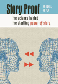 Title: Story Proof: The Science Behind the Startling Power of Story, Author: Kendall Haven