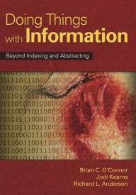 Title: Doing Things with Information: Beyond Indexing and Abstracting, Author: Richard L. Anderson