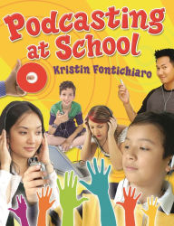 Title: Podcasting at School, Author: Kristin Fontichiaro