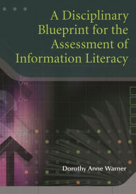 Title: An Information Literacy Blueprint for the Disciplines, Author: Dorothy Anne Warner