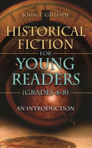 Title: Introducing Historical Fiction to Young Readers: Grades 4-8, Author: John T. Gillespie