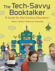 Title: The Tech-Savvy Booktalker: A Guide for 21st-Century Educators, Author: Terence W. Cavanaugh