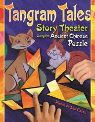 Title: Tangram Tales: Story Theater Using the Ancient Chinese Puzzle, Author: Dianne de Las Casas